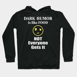 Dark humor Is Like Food Not Everyone Gets It Hoodie